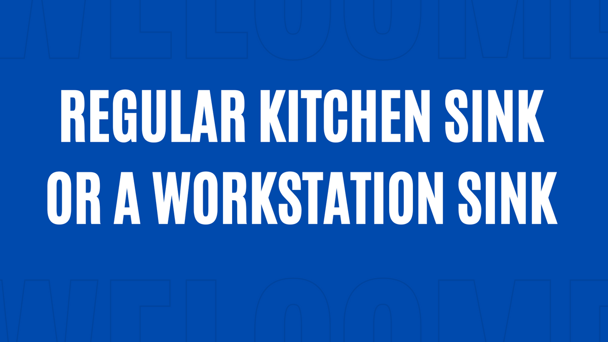 Workstation Sink vs Regular Sink: Which One Should You Buy for Your Kitchen Remodel?