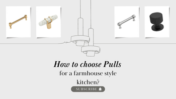 How to choose pulls for a farmhouse style kitchen 