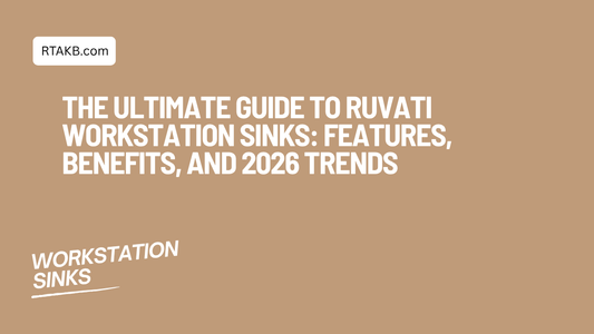 The Ultimate Guide to Ruvati Workstation Sinks: Features, Benefits, and 2026 Trends